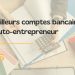 Top des comptes bancaires professionnels incontournables pour auto-entrepreneurs en 2026
